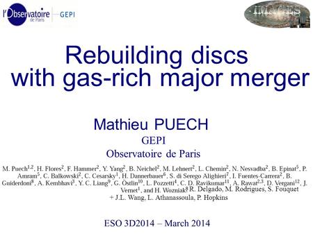 Mathieu PUECH GEPI Observatoire de Paris Rebuilding discs with gas-rich major merger ESO 3D2014 – March 2014, R. Delgado, M. Rodrigues, S. Fouquet + J.L.