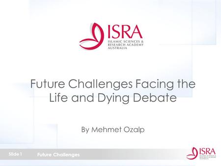 Future Challenges Slide 1 Future Challenges Facing the Life and Dying Debate By Mehmet Ozalp.