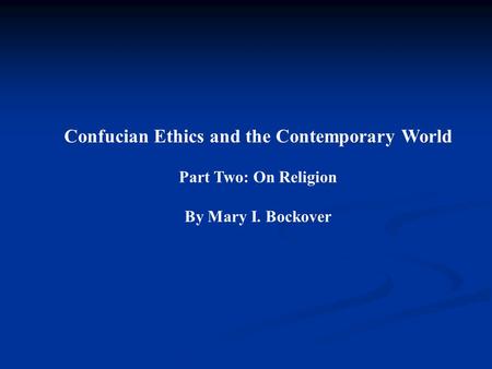 Confucian Ethics and the Contemporary World Part Two: On Religion By Mary I. Bockover.
