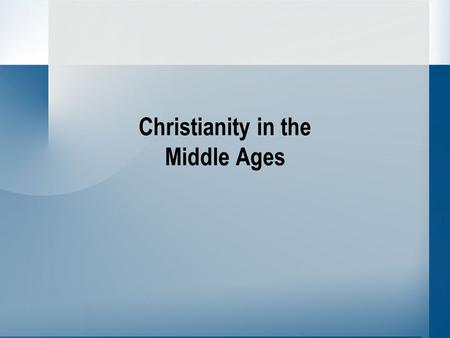 Christianity in the Middle Ages. Terminology The ChurchChristian Church and all its members in Western Europe PopeLeader of the Church PapacyOffice of.