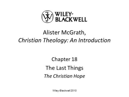 Alister McGrath, Christian Theology: An Introduction Chapter 18 The Last Things The Christian Hope Wiley-Blackwell 2010.