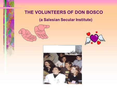 THE VOLUNTEERS OF DON BOSCO (a Salesian Secular Institute)