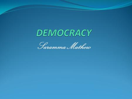 DEMOCRACY Saramma Mathew.
