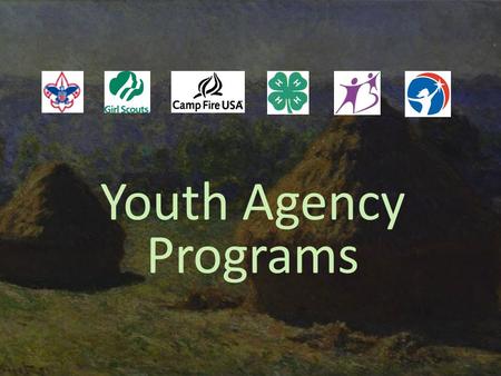 Youth Agency Programs. Boy Scouts of America Girl Scouts USA Camp Fire USA 4-H Big Brothers Big Sisters American Heritage Girls →