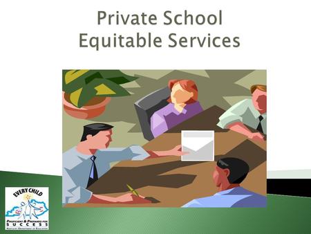  The Elementary and Secondary Education Act (ESEA) requires equitable services to be provided to private schools.  Why? Federal programs are supported.