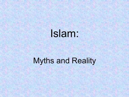 Islam: Myths and Reality. Terminology: The religion is called ISLAM. The people are MUSLIMS. 2.