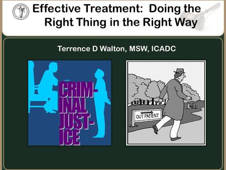 Effective Treatment: Doing the Right Thing in the Right Way