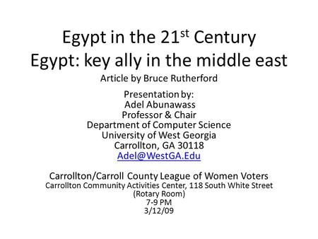 Egypt in the 21 st Century Egypt: key ally in the middle east Article by Bruce Rutherford Presentation by: Adel Abunawass Professor & Chair Department.