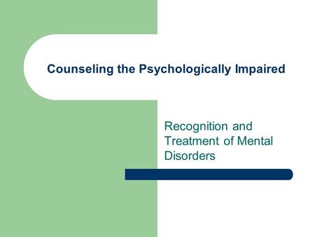 Counseling the Psychologically Impaired Recognition and Treatment of Mental Disorders.