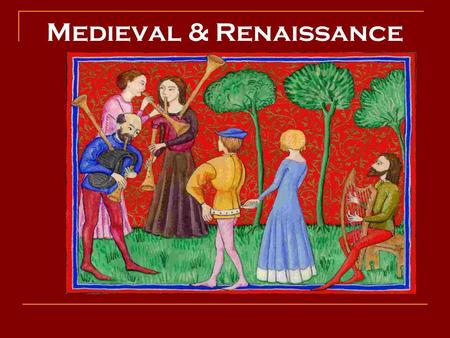 Medieval & Renaissance. Medieval Church Music 800 – 1400 Plainchant/Plainsong The earliest written down music, sung in churches by monks & priests 
