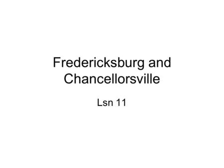 Fredericksburg and Chancellorsville Lsn 11. Lincoln’s Command Problems After Antietam, McClellan kept the army in western Maryland until Oct 1862 –Lincoln.