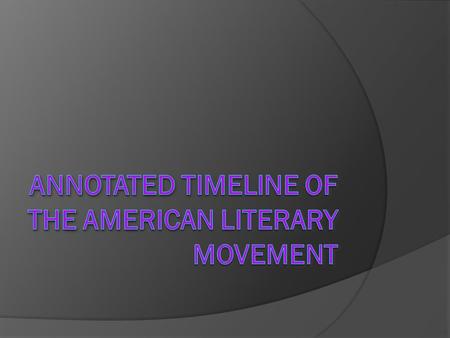 Annotated Timeline of The American Literary Movement
