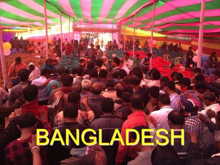 BANGLADESH. Bangladesh – in 20 years: 3,000 churches 100,000 Nazarenes. BANGLADESH.