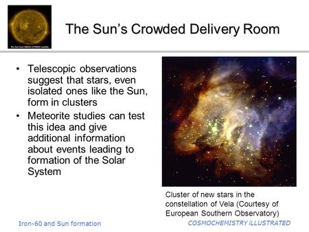Iron-60 and Sun formation COSMOCHEMISTRY iLLUSTRATED The Sun’s Crowded Delivery Room Telescopic observations suggest that stars, even isolated ones like.