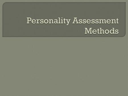  Paper-and-pencil personality tests  Computer-administered personality tests  Objective test of personality (multiple choice, rating)?  Items in this.
