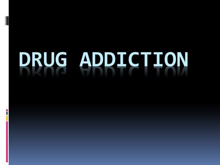 Drug Addiction.
