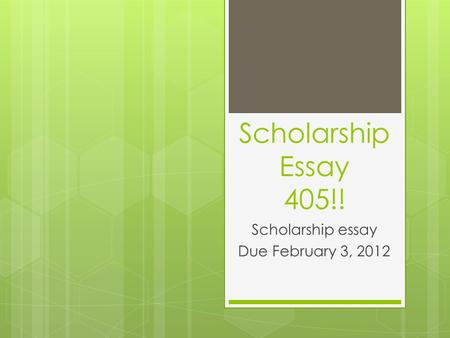 Scholarship Essay 405!! Scholarship essay Due February 3, 2012.