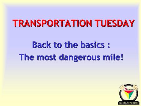 Transportation Tuesday TRANSPORTATION TUESDAY Back to the basics : The most dangerous mile!
