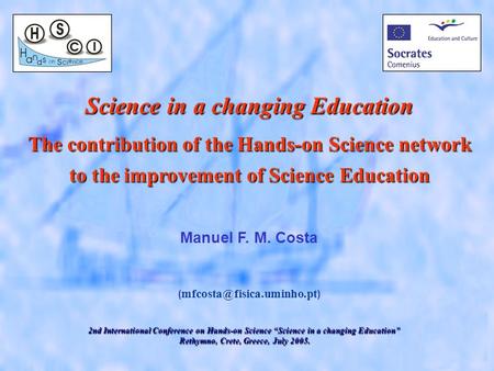 Science in a changing Education The contribution of the Hands-on Science network to the improvement of Science Education Manuel F. M. Costa (