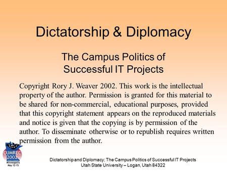 Dictatorship and Diplomacy; The Campus Politics of Successful IT Projects Utah State University – Logan, Utah 84322 Dictatorship & Diplomacy The Campus.