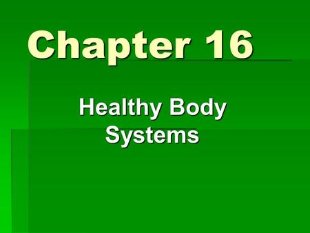 Chapter 16 Healthy Body Systems.