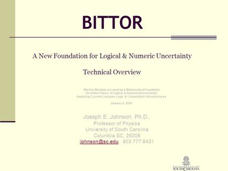 BITTOR A New Foundation for Logical & Numeric Uncertainty Technical Overview Markov Monoids are used as a Mathematical Foundation for a New Theory of Logical.
