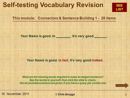 This module: Connectors & Sentence Building 1 - 28 items © Chris Snuggs 16. November 2011 1 Your thesis is good. In ________, it’s very good _______. Your.