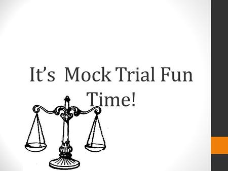 It’s Mock Trial Fun Time!. What are we going to do?