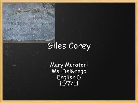 Giles Corey Mary Muratori Ms. DelGrego English D 11/7/11.