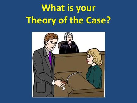 What is your Theory of the Case?. AGENDA March 6/7, 2014 Today’s topics  Theory of the Case: State v. Martin  Opening Statements: State v. Martin 