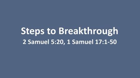 Steps to Breakthrough 2 Samuel 5:20, 1 Samuel 17:1-50
