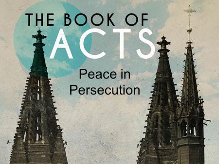 Peace in Persecution. Acts 23.10-11 And when the dissension became violent, the tribune, afraid that Paul would be torn to pieces by them, commanded the.