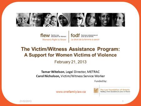 Www.onefamilylaw.ca The Victim/Witness Assistance Program: A Support for Women Victims of Violence February 21, 2013 21/02/20131 Tamar Witelson, Legal.