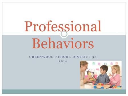 GREENWOOD SCHOOL DISTRICT 50 2014 Professional Behaviors.