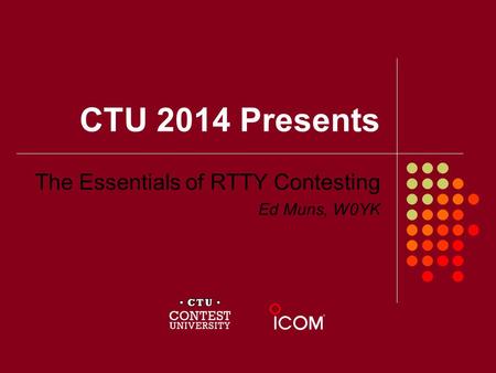 The Essentials of RTTY Contesting Ed Muns, W0YK