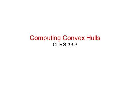 Computing Convex Hulls CLRS 33.3