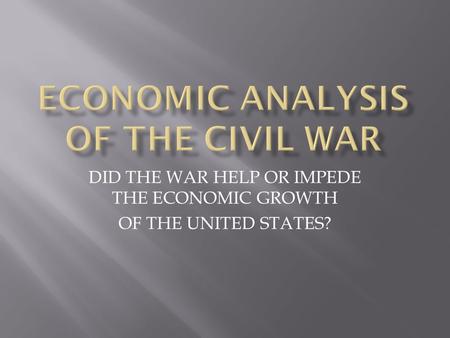 DID THE WAR HELP OR IMPEDE THE ECONOMIC GROWTH OF THE UNITED STATES?