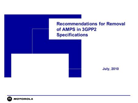 Recommendations for Removal of AMPS in 3GPP2 Specifications July, 2010.