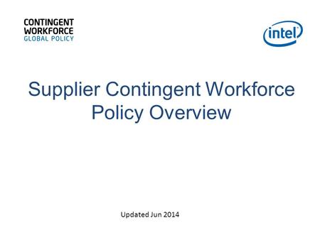 Supplier Contingent Workforce Policy Overview Updated Jun 2014.