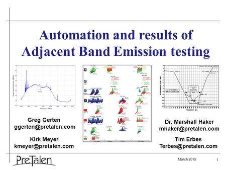 March 2015 1 Automation and results of Adjacent Band Emission testing Greg Gerten Dr. Marshall Haker Kirk Meyer.