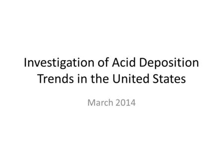 Investigation of Acid Deposition Trends in the United States March 2014.