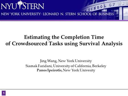 Estimating the Completion Time of Crowdsourced Tasks using Survival Analysis Jing Wang, New York University Siamak Faridani, University of California,