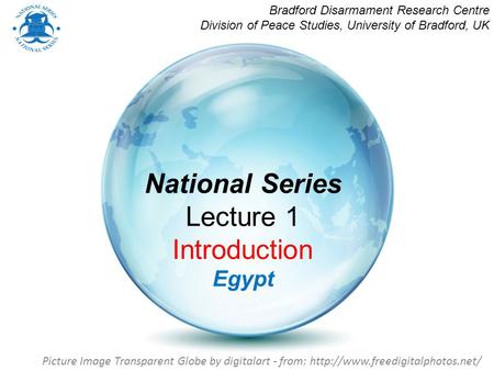 National Series Lecture 1 Introduction Egypt Bradford Disarmament Research Centre Division of Peace Studies, University of Bradford, UK Picture Image Transparent.