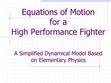 Equations of Motion for a High Performance Fighter A Simplified Dynamical Model Based on Elementary Physics.