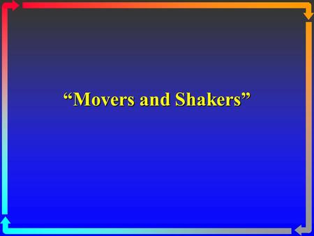 “Movers and Shakers”.
