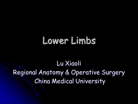 Lower Limbs Lu Xiaoli Regional Anatomy & Operative Surgery