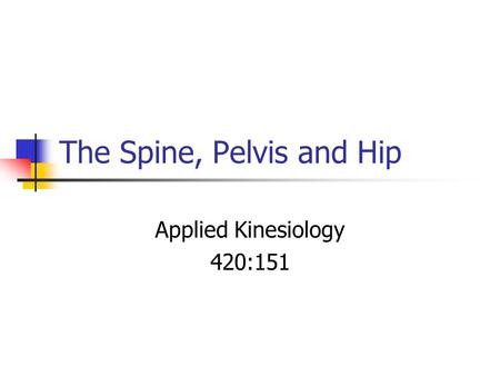 The Spine, Pelvis and Hip Applied Kinesiology 420:151.
