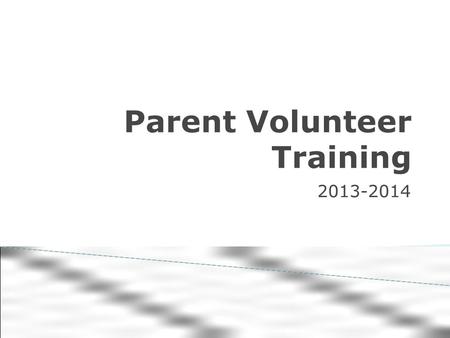 Parent Volunteer Training 2013-2014. The first role of a volunteer is to provide a positive relationship with the students and staff. A volunteer also.
