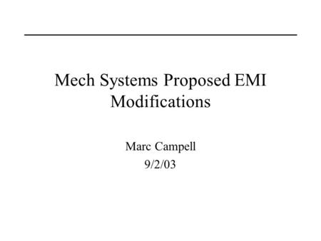 Mech Systems Proposed EMI Modifications Marc Campell 9/2/03.