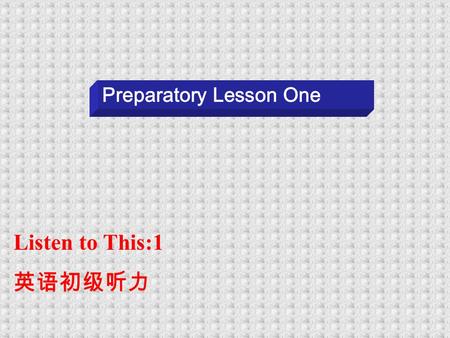 Listen to This:1 英语初级听力 Preparatory Lesson One Section One: I Vocabulary 下一页上一页 chemist: medicine shop; drug store Oxford Archer Piccadilly Bond Sutton.